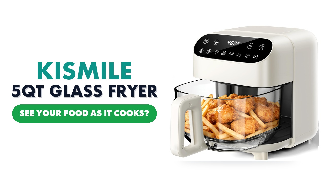 Kismile 5QT Glass Air Fryer with a clear glass basket