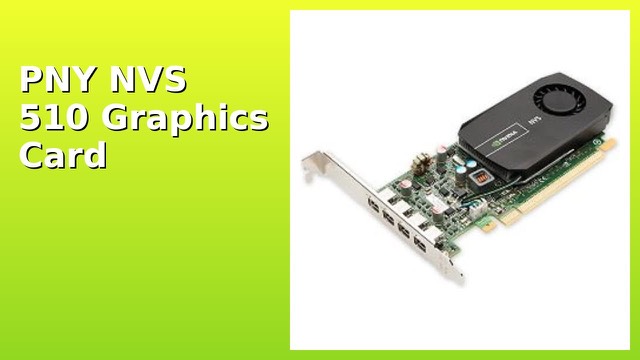PNY NVIDIA NVS 510 low-profile four-display graphics card