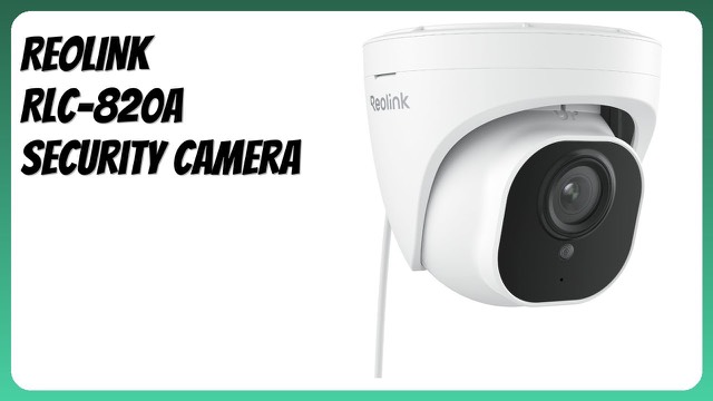 REOLINK RLC-820A 4K PoE dome security camera